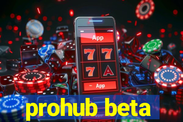 prohub beta